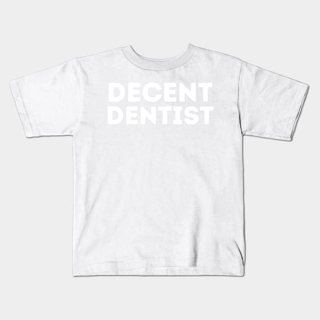 DECENT Dentist | Funny Dentist, Mediocre Occupation Joke Kids T-Shirt by blueduckstuff